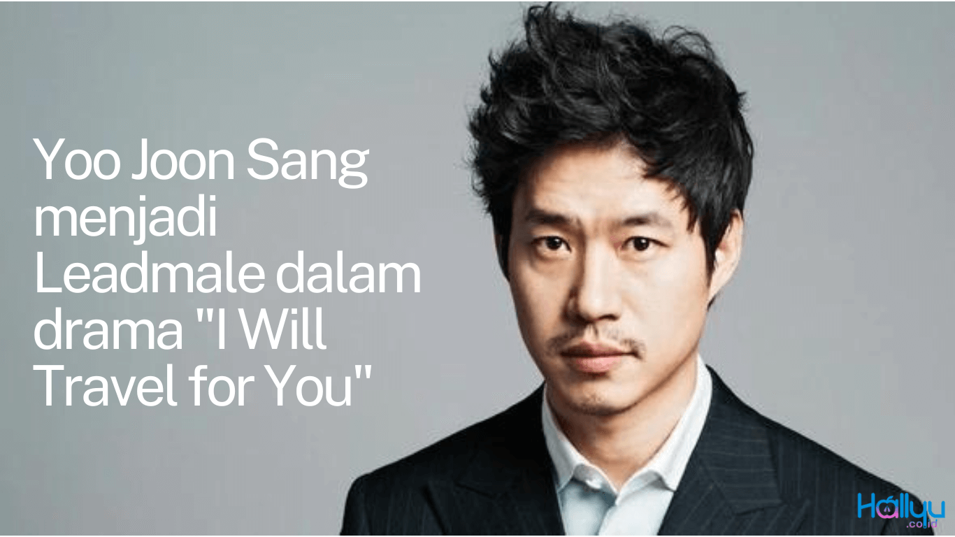 Yoo Joon Sang Menjadi Pemeran Utama Pria di drama mendatang “I Will Travel for You”