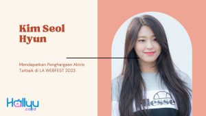 Kim Seol Hyun memenangkan Aktris Terbaik di LA WEBFEST 2023 untuk “Summer Strike”